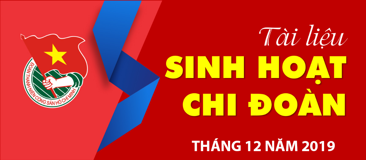 TÀI LIỆU SINH HOẠT CHI ĐOÀN THÁNG 12 NĂM 2019